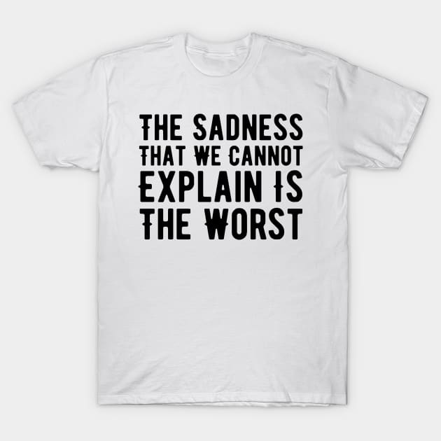 Sad Quotes About Life T-Shirt by HobbyAndArt